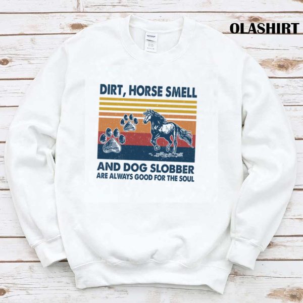 Horse Dirt Horse Smell And Dog Slobber T-shirt