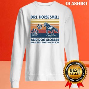 Horse Dirt Horse Smell And Dog Slobber T shirt 2