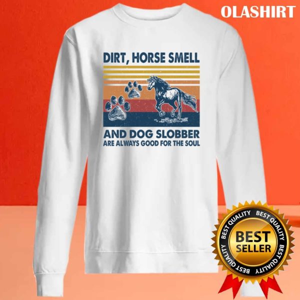 Horse Dirt Horse Smell And Dog Slobber T-shirt