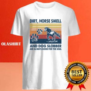 Horse Dirt Horse Smell And Dog Slobber T shirt 4