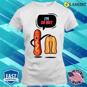 Hotdog T shirt Hotdog Im So Hot T shirt 1