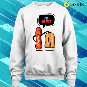 Hotdog T shirt Hotdog Im So Hot T shirt 4