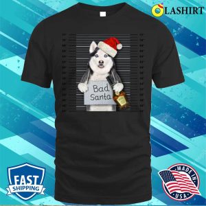 Husky Bad Santa Dog Funny Christmas Shirt Perfect Holiday T shirt 1