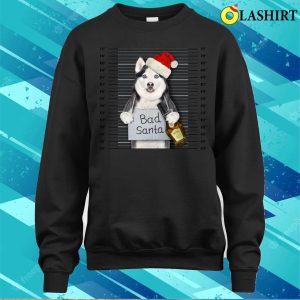 Husky Bad Santa Dog Funny Christmas Shirt Perfect Holiday T shirt 4