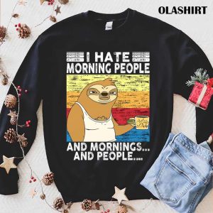 I Hate Morning People And Mornings And People Coffee Sloth T shirt 1