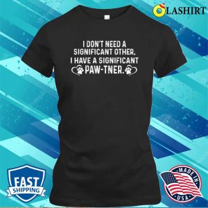 I Have A Significant Pawtner Hilarious Joke For Dog Moms T shirt 2