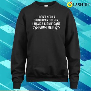 I Have A Significant Pawtner Hilarious Joke For Dog Moms T shirt 4