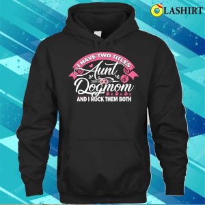 I Have Two Titles Aunt And Dog Mom Flower T shirt Funny Dog Lover Gifts Aunt T shirt 3