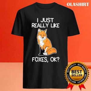 I Just Really Like Foxes Lover Gifts Fox Owner Love Gift T shirt 4