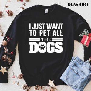 I Just Want To Pet All Dogs Shirt, Funny Dog Shirt, Dogs Are My Favorite