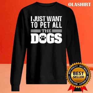 I Just Want To Pet All Dogs Shirt, Funny Dog Shirt, Dogs Are My Favorite