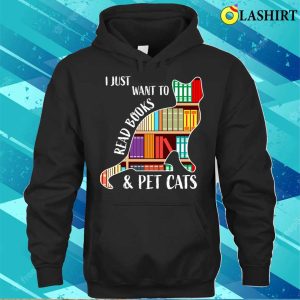 I Just Want To Read Books And Pet I Just Want To Read Books And Pet Cats T shirt 3