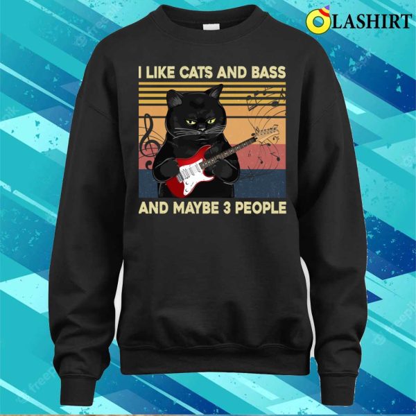 I Like Cats And Bass And Maybe 3 People T-shirt