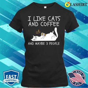 I Like Cats And Coffee And Maybe 3 People T shirt 2