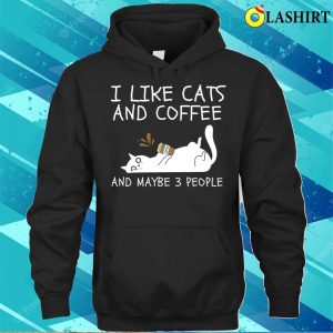 I Like Cats And Coffee And Maybe 3 People T shirt 3