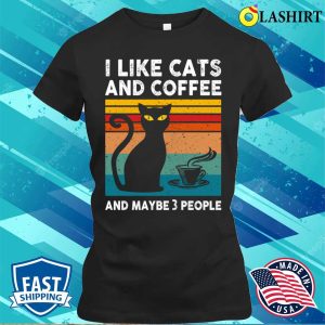 I Like Cats And Coffee T shirt I Like Cats And Coffee And Maybe 3 People T shirt 2