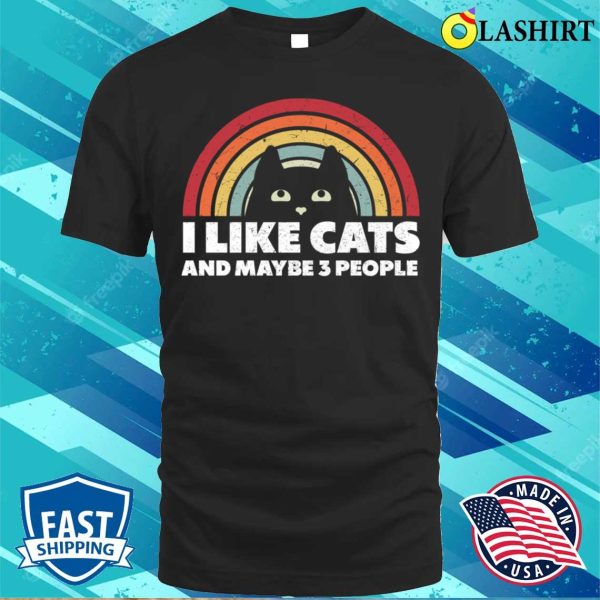 I Like Cats And Maybe 3 People T-shirt