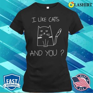 I Like Cats And You Funny Cat Saying T shirt 2