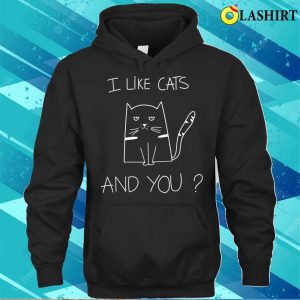 I Like Cats And You Funny Cat Saying T shirt 3