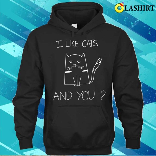 I Like Cats And You Funny Cat Saying T-shirt