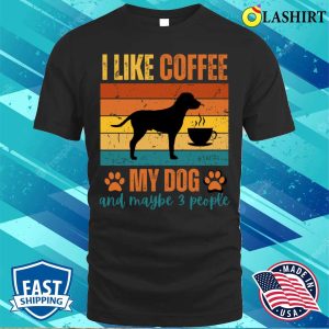 I Like Coffee My Dog and Maybe 3 People T shirt Where Simplicity Meets Laughter 1