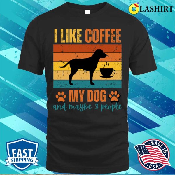 I Like Coffee, My Dog, and Maybe 3 People T-shirt, Where Simplicity Meets Laughter