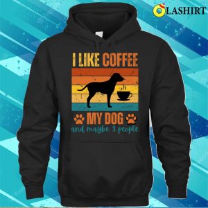 I Like Coffee My Dog and Maybe 3 People T shirt Where Simplicity Meets Laughter 3