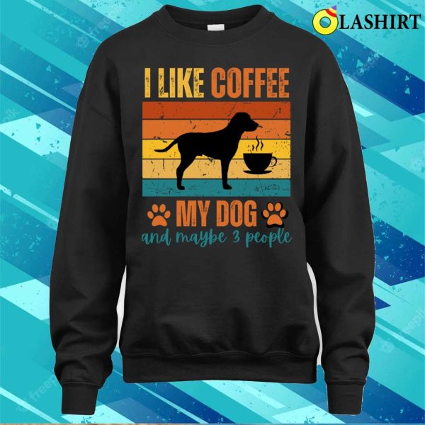 I Like Coffee, My Dog, and Maybe 3 People T-shirt, Where Simplicity Meets Laughter