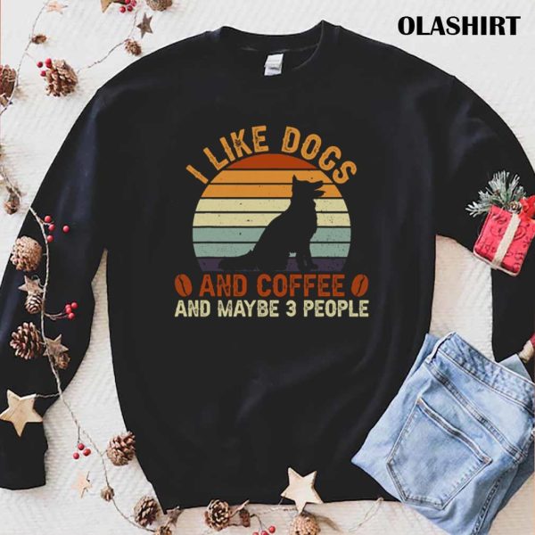 I Like Dogs And Coffee And Maybe 3 People T Shirt