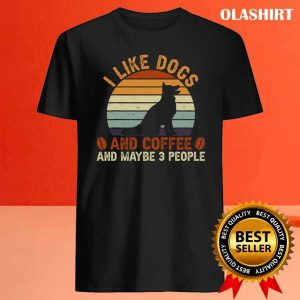 I Like Dogs And Coffee And Maybe 3 People T Shirt 4