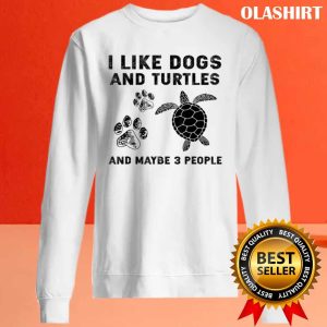 I Like Dogs And Turtles And Maybe 3 People T-shirt