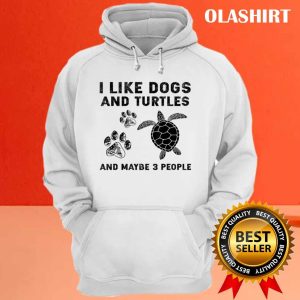 I Like Dogs And Turtles And Maybe 3 People T shirt 3