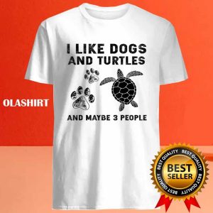 I Like Dogs And Turtles And Maybe 3 People T shirt 4