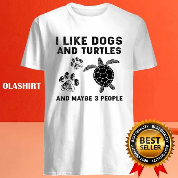 I Like Dogs And Turtles And Maybe 3 People T-shirt