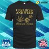 I Like Dogs And Weed And Maybe 3 People Shirt, Funny Dog Lover Shirt, Dog Mom Dog Dad