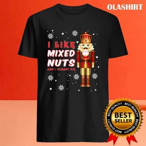 I Like Mixed Nuts Christmas Nutcracker Squad Holiday Costume T shirt 4