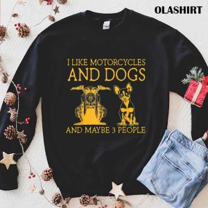 I Like Motorcycles And Dogs And Maybe 3 People Chihuahua T shirt 1