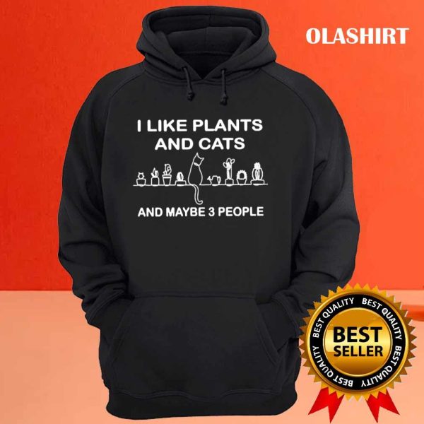 I Like Plants And Cats And Maybe 3 People T-shirt