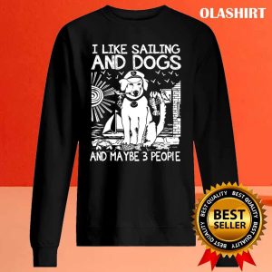 I Like Sailing And Dogs And Maybe 3 People Shirt 2