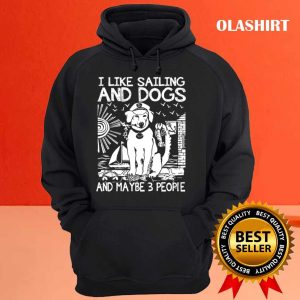 I Like Sailing And Dogs And Maybe 3 People Shirt 3