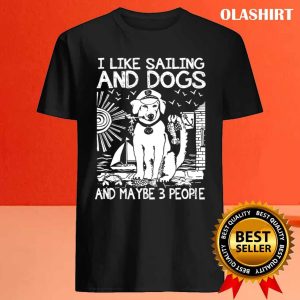 I Like Sailing And Dogs And Maybe 3 People Shirt 4