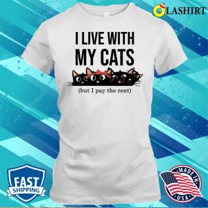 I Live With My Cats T shirt I Live With My Cats But I Pay The Rent Funny And Cute Cats T shirt 1