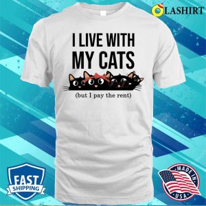 I Live With My Cats T shirt I Live With My Cats But I Pay The Rent Funny And Cute Cats T shirt 2