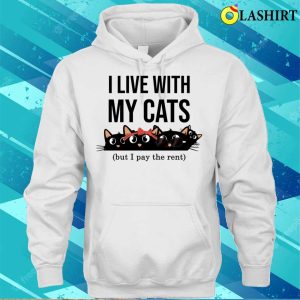 I Live With My Cats T shirt I Live With My Cats But I Pay The Rent Funny And Cute Cats T shirt 3