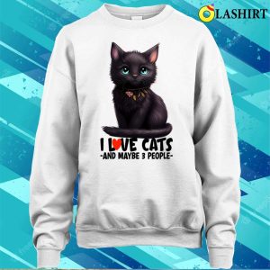 I Love Cats And Maybe 3 People Black Cat Cute Kitty Light Colors Cat Mom T shirt 4