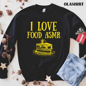 I Love Food Asmr T shirt 1