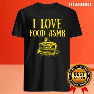 I Love Food Asmr T shirt 4