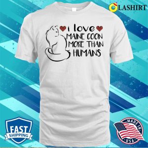 I Love Maine Coons More Than Humans T shirt Feline Devotion 2