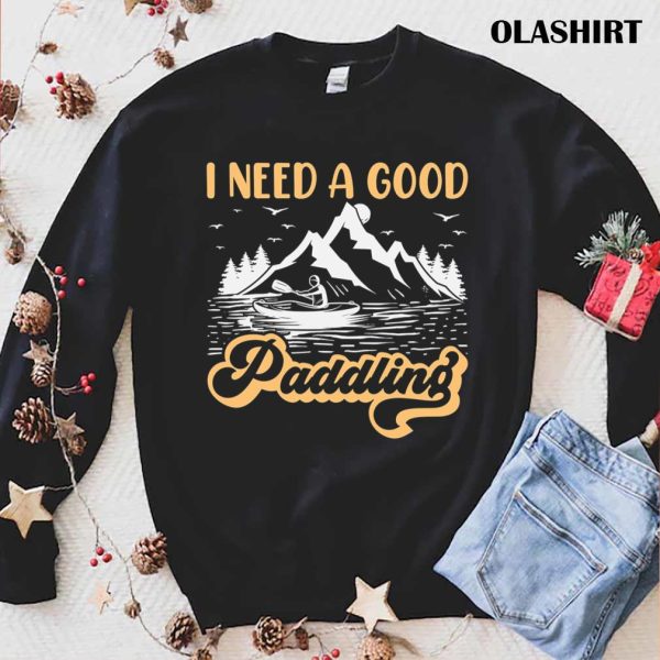 I Need A Good Paddling T-shirt