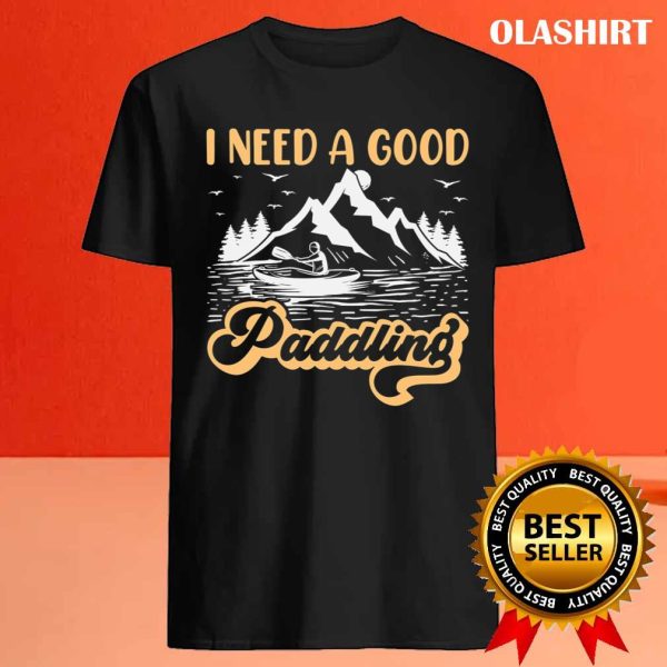 I Need A Good Paddling T-shirt